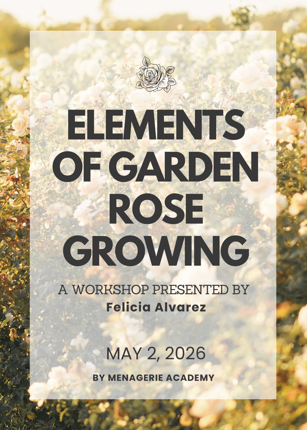 Elements Of Garden Rose Growing Workshop: May 2, 2026 - Menagerie Farm & Flower