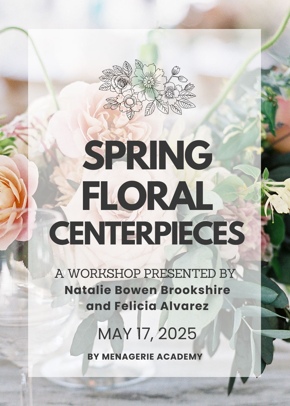 Spring Floral Centerpieces A Workshop Featuring Natalie Bowen Brookshire | May 17, 2025 - Menagerie Farm &amp; Flower